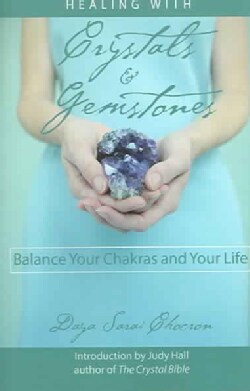 Healing with Crystals and Gemstones: Balance Your Chakras and Your Life (Paperback)