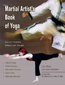 The Martial Artist's Book Of Yoga: Improve Flexibility, Balance And Strength For Higher Kicks, Faster Strikes, Sm... (Paperback)