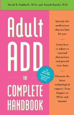 Adult Add: The Complete Handbook : Everything You Need to Know About How to Cope and Live Well With Add/Adhd (Paperback)