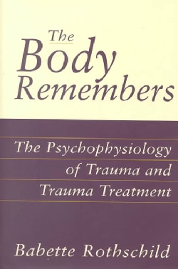 The Body Remembers: The Psychophysiology of Trauma and Trauma Treatment (Hardcover)