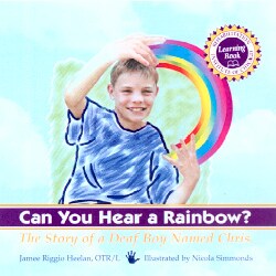 Can You Hear a Rainbow?: The Story of a Deaf Boy Named Chris (Hardcover)