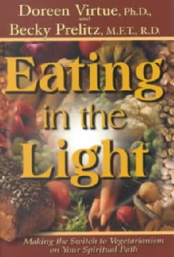 Eating in the Light: Making the Switch to Vegetarianism on the Spiritual Path (Paperback)