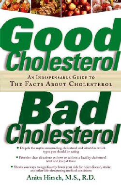 Good Cholesterol, Bad Cholesterol: An Indispensable Guide to the Facts About Cholestrol (Paperback)