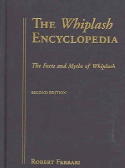 The Whiplash Encyclopedia: The Facts and Myths of Whiplash (Hardcover)