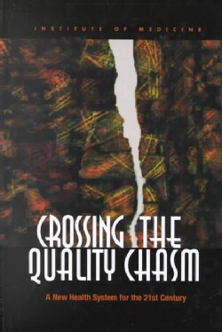Crossing the Quality Chasm: A New Health System for the 21st Century (Hardcover)