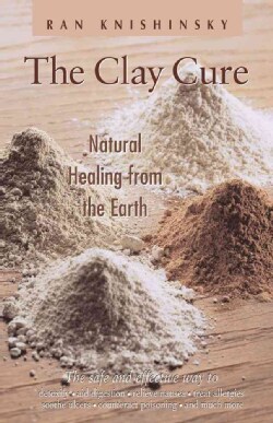 The Clay Cure: Natural Healing from the Earth (Paperback)