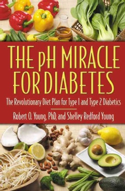 The Ph Miracle For Diabetes: The Revolutionary Diet Plan For Type 1 And Type 2 Diabetics (Paperback)