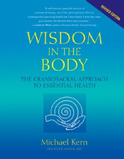 Wisdom In The Body: The Craniosacral Approach To Essential Health (Paperback)