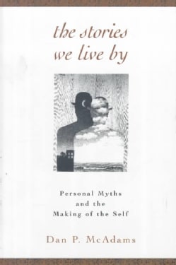 The Stories We Live by: Personal Myths and the Making of the Self (Paperback)