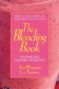 The Blending Book: Maximizing Natures Nutrients: How to Blend Fruits and Vegetables for Better Health (Paperback)