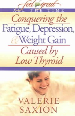 Conquering The Fatigue, Depression, &amp; Weight Gain Caused By Low Thyroid (Paperback)