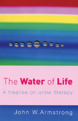 The Water Of Life: A Treatise On Urine Therapy (Paperback)
