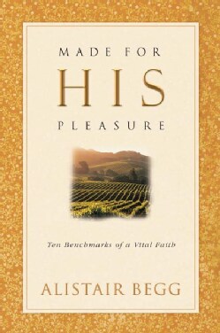 Made for His Pleasure: Ten Benchmarks of a Vital Faith (Paperback)