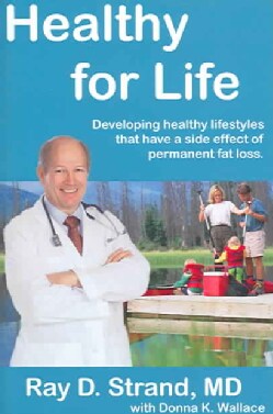 Healthy For Life: Developing Healthy Lifestyles That Have The Side-effect Of Permanent Weight Loss (Paperback)