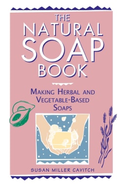 The Natural Soap Book: Making Herbal and Vegetable-Based Soaps (Paperback)