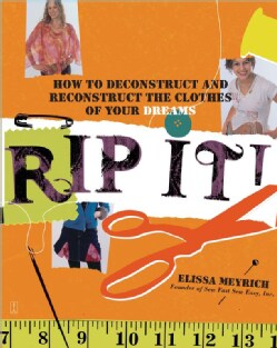 Rip It!: How to Deconstruct And Reconstruct the Clothes of Your Dreams (Paperback)