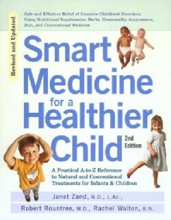 Smart Medicine for a Healthier Child: A Practical A-To-Z Reference to Natural and Conventional Treatments for Inf... (Paperback)