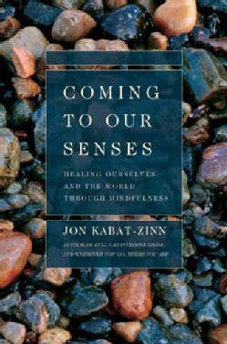 Coming to Our Senses: Healing Ourselves And the World Through Mindfulness (Paperback)