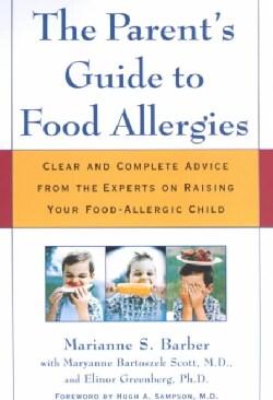The Parent's Guide to Food Allergies: Clear and Complete Advice from the Experts on Raising Your Food Allergic Child (Paperback)