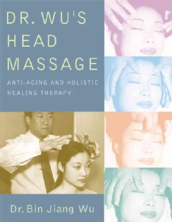 Dr. Wu's Head Massage: Anti-aging And Holisitic Healing Therapy (Paperback)