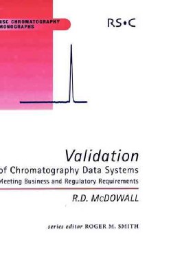 Validation of Chromatography Data Systems: Meeting Business And Regulatory Requirements (Hardcover)