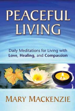 Peaceful Living: Daily Meditations for Living With Love, Healing, And Compassion (Paperback)