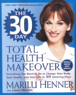 The 30 Day Total Health Makeover: Everything You Need to Do to Change Your Body, Your Health, and Your Life in 30... (Paperback)