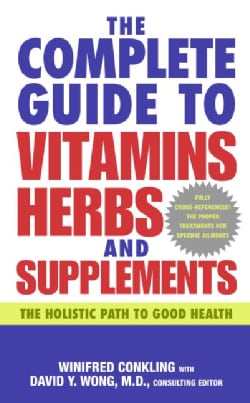 The Complete Guide to Vitamins, Herbs, and Supplements: The Holistic Path to Good Health (Paperback)