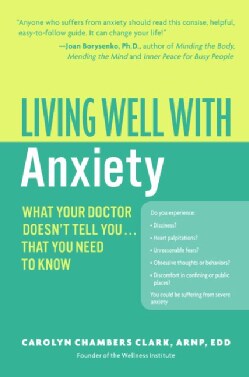 Living Well with Anxiety: What Your Doctor Doesn't Tell You--That You Need to Know (Paperback)