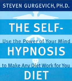 The Self-hypnosis Diet: Use The Power Of Your Mind To Make Any Diet Wotk For You