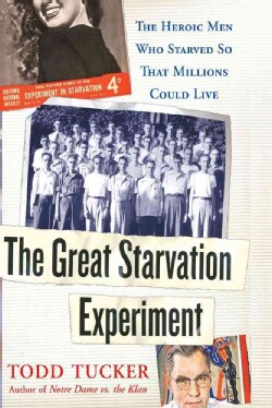 The Great Starvation Experiment: The Heroic Men Who Starved So That Millions Could Live (Hardcover)