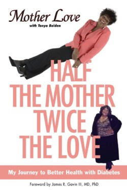 Half the Mother, Twice the Love: My Journey to Better Health With Diabetes (Paperback)