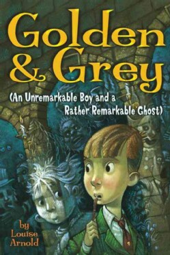 Golden &amp; Grey: An Unremarkable Boy And a Rather Remarkable Ghost (Paperback)