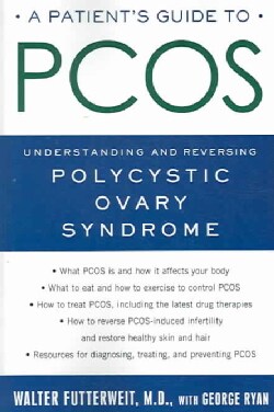 A Patient's Guide to PCOS: Understanding--and Reversing--Polycystic Ovarian Syndrome (Paperback)