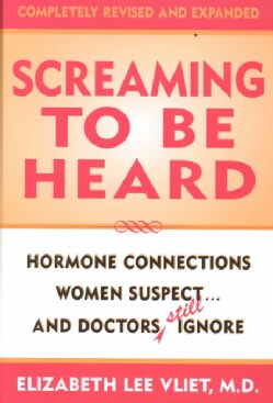 Screaming to Be Heard: Hormone Connections Women Suspect...and Doctors Still Ignore (Hardcover)