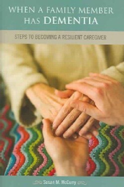 When a Family Member Has Dementia: Steps to Becoming a Resilient Caregiver (Hardcover)