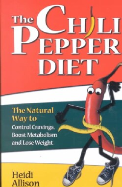 The Chili Pepper Diet: The Natural Way to Control Cravings, Boost Metabolism and Lose Weight (Paperback)