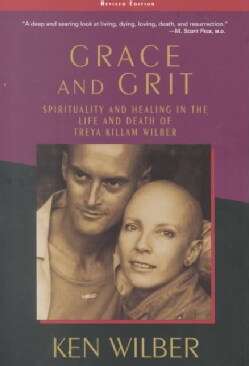 Grace and Grit: Spirituality and Healing in the Life and Death of Treya Killam Wilber (Paperback)