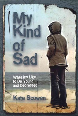 My Kind of Sad: What It's Like To Be Young and Depressed (Paperback)