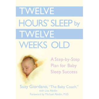 Click to Enlarge for Twelve Hours' Sleep by Twelve Weeks Old: A Step-by-step Plan for Baby Sleep Success (Hardcover) Twelve Hours' Sleep by Twelve Weeks Old: A Step-by-step Plan for Baby Sleep Success (Hardcover)-Image