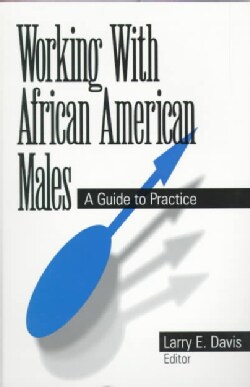 Working With African American Males: A Guide to Practice (Paperback)