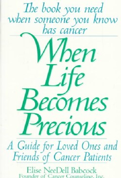 When Life Becomes Precious: A Guide for Loved Ones and Friends of Cancer Patients (Paperback)