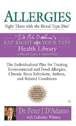 Allergies: Fight Them With the Blood Type Diet : Dr. Peter J. D'Adamo's Eat Right for Your Type Health Library (Paperback)
