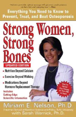 Strong Women, Strong Bones: Everything You Need to Know to Prevent, Treat, And Beat Osteoporosis (Paperback)