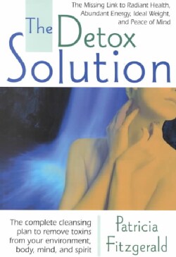 The Detox Solution: The Missing Link to Radiant Health, Abundant Energy, Ideal Weight, and Peace of Mind (Paperback)