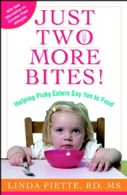 Just Two More Bites!: Helping Picky Eaters Say Yes to Food (Paperback)