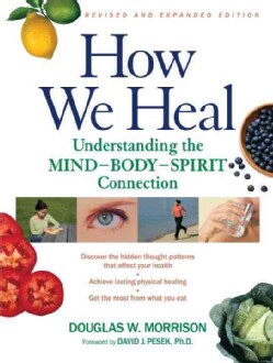 How We Heal: Understanding the Mind-body-spirit Connection (Paperback)