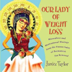 Our Lady of Weight Loss: Miraculous and Motivational Musings from the Patron Saint of Permanent Fat Removal (Paperback)