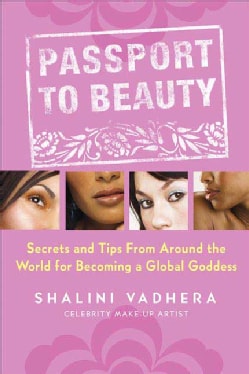 Passport to Beauty: Secrets And Tips from Around the World for Becoming a Global Goddess (Paperback)