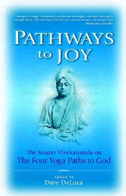 Pathways to Joy: The Master Vivekananda on the Four Yoga Paths to God (Paperback)